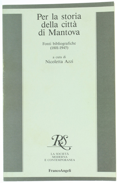 PER LA STORIA DELLA CITTA' DI MANTOVA. Fonti bibliografiche (1801-1945)