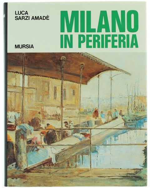 MILANO IN PERIFERIA. Sagre, macchiette, tradizioni della periferia milanese di …