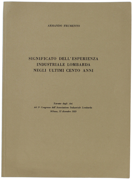 SIGNIFICATO DELL'ESPERIENZA INDUSTRIALE LOMBARDA NEGLI ULTIMI CENTO ANNI. Estratto.