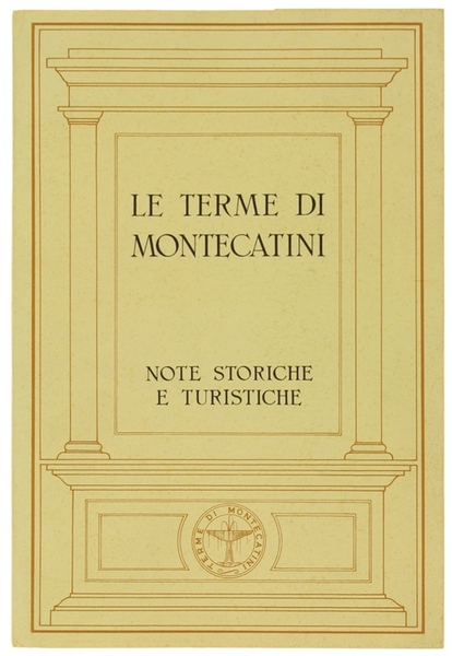 LE TERME DI MONTECATINI. Notizie storiche e turistiche.