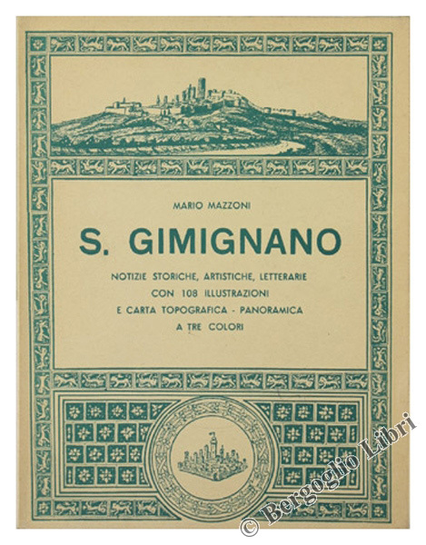 S.GIMIGNANO. Notizie storiche, artistiche, letterarie con 108 illustrazioni e carta …