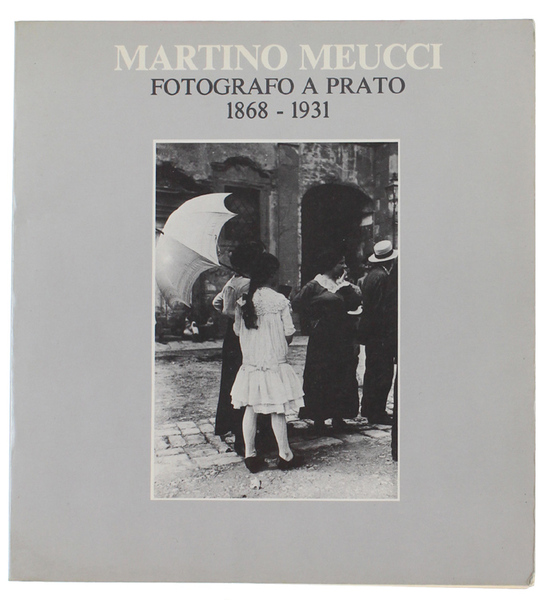 MARTINO MEUCCI FOTOGRAFO A PRATO 1868 - 1931. Palazzo Novellucci, …