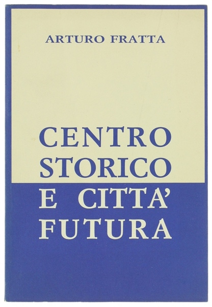 CENTRO STORICO E CITTA' FUTURA.