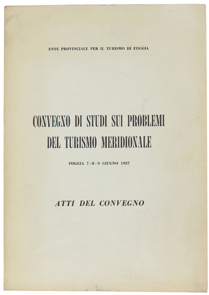 CONVEGNO DI STUDI SUI PROBLEMI DEL TURISMO MERIDIONALE. Foggia 7-8-9 …