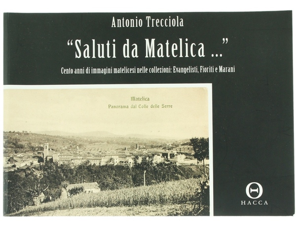 SALUTI DA MATELICA…" Cento anni di immagini matelicesi nelle collezioni: …