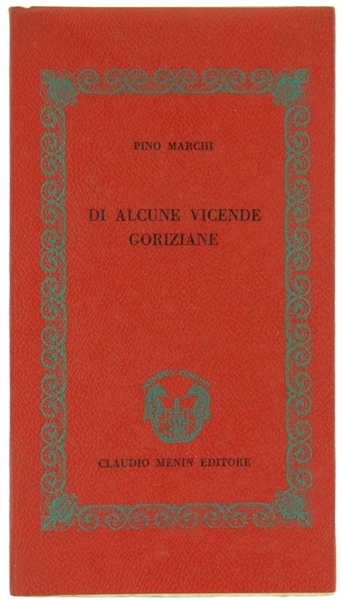 DI ALCUNE VICENDE GORIZIANE [edizione di 400 esemplari]