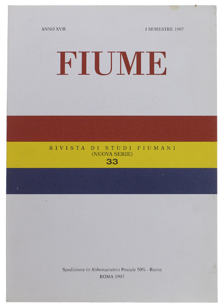 FIUME. Rivista di Studi Fiumani (Nuova Serie). Anno XVII - …