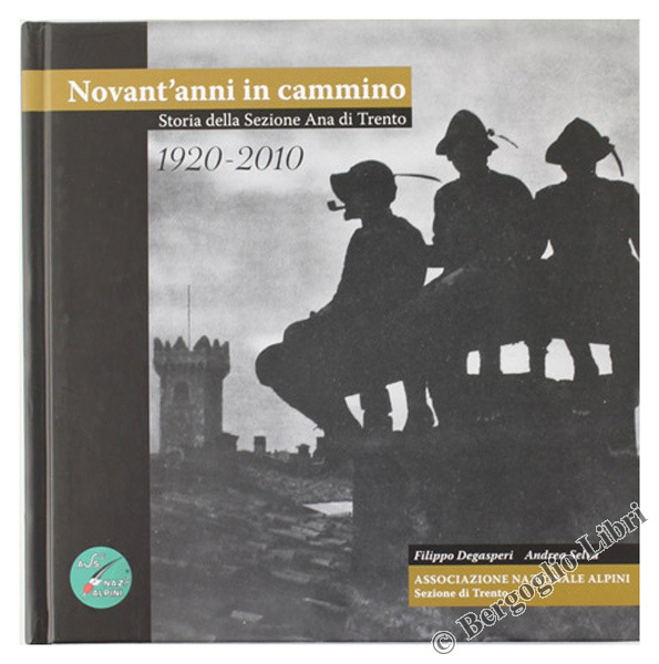 1920-2010. NOVANT'ANNI IN CAMMINO. Storia della Sezione ANA di Trento.