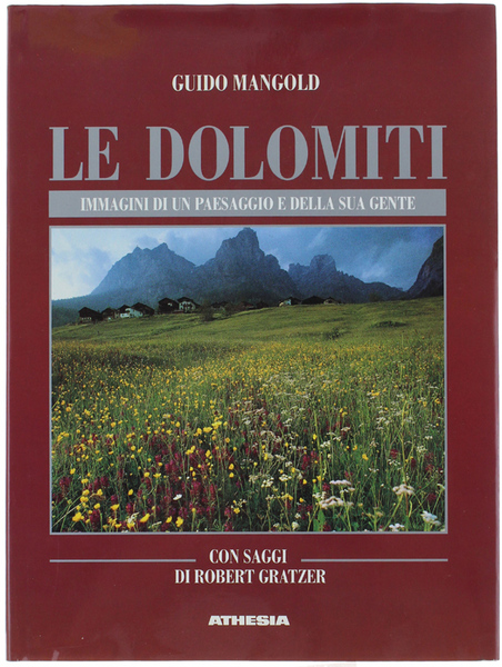 LE DOLOMITI. Con saggi di Robert Gratzer.