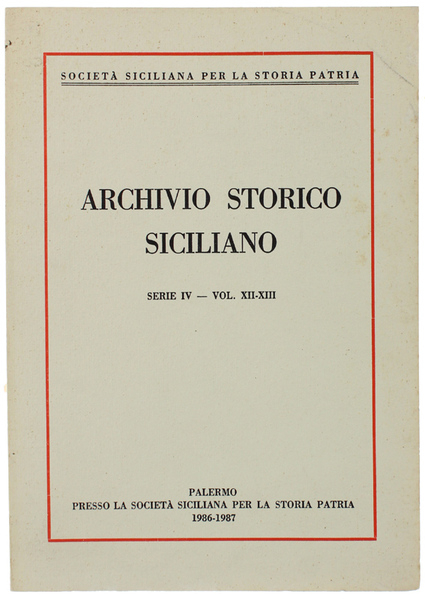 ARCHIVIO STORICO SICILIANO. Serie IV - Vol. XII-XIII. 1986-1987 (contenuto: …