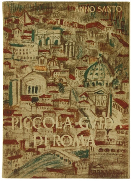 Anno santo 1950 - PICCOLA GUIDA DI ROMA per i …