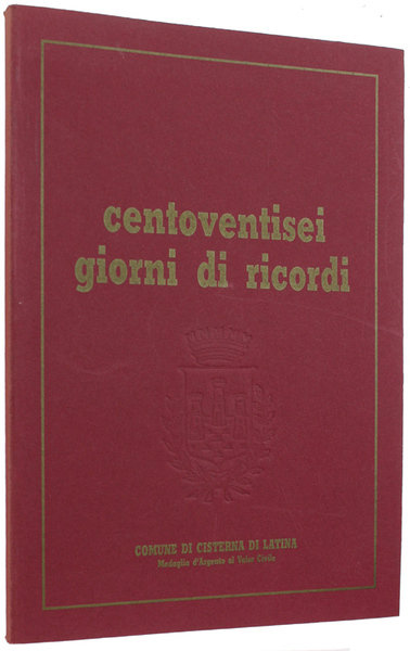 CENTOVENTISEI GIORNI DI RICORDI. Storie, esperienze, drammi quotidiani vissuti nel …