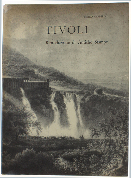 TIVOLI. Riproduzione di Antiche Stampe degli insigni artisti: