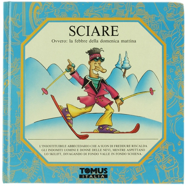 SCIARE. Ovvero: la febbre della domenica mattina.
