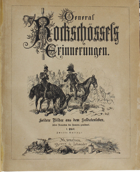 GENERAL ROCKSCHÖSSELS ERINNERUNGEN. Heitere Bilder aus dem Soldatenleben. Teil I …