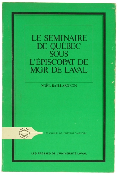 LE SEMINAIRE DE QUEBEC SOUS L'EPISCOPAT DE MGR DE LAVAL. …