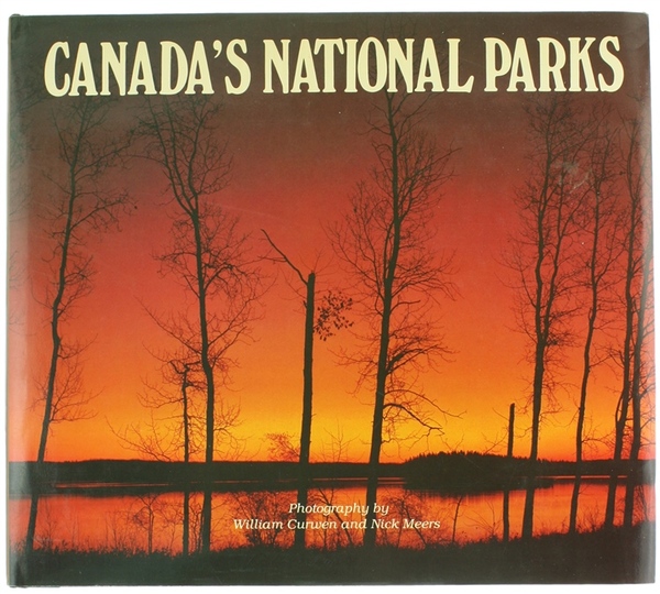 CANADA'S NATIONAL PARKS. Photography by William Curwen and Nick Meers.