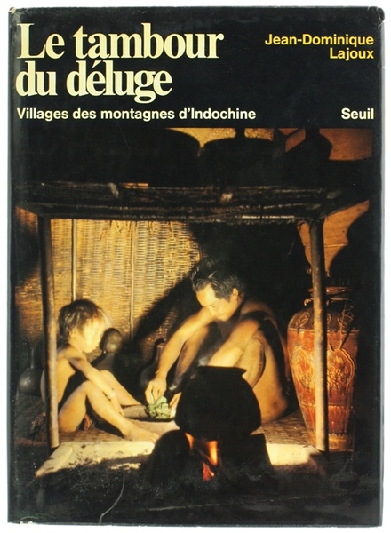 LE TAMBOUR DU DELUGE. Villages des montagnes d'Indochine.