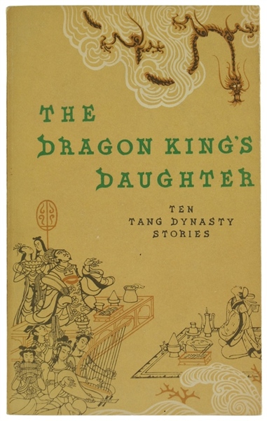 THE DRAGON KING'S DAUGHTER. Ten Tang Dynasty Stories.