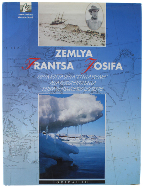ZEMLYA FRANTSA JOSIFA. Sulla rotta della "Stella Polare" alla riscoperta …