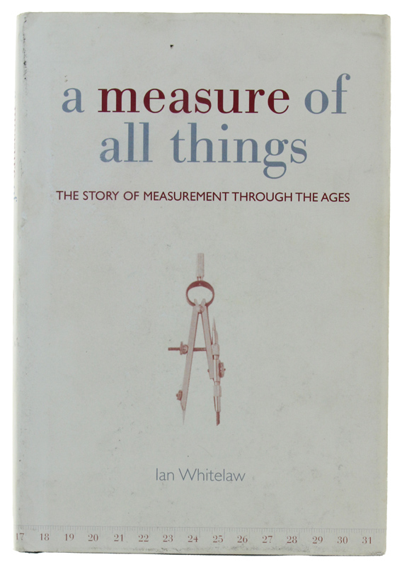 A MEASURE OF ALL THINGS: The Story of Measurement Through …