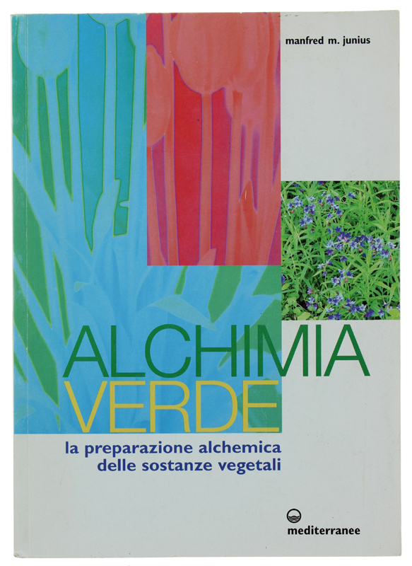 ALCHIMIA VERDE. La preparazione alchemica delle sostanze vegetali