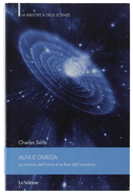 ALFA E OMEGA. La ricerca dell'inizio e la fine dell'universo.