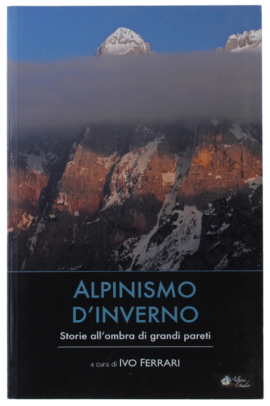 ALPINISMO D'INVERNO. Storie all'ombra di grandi pareti