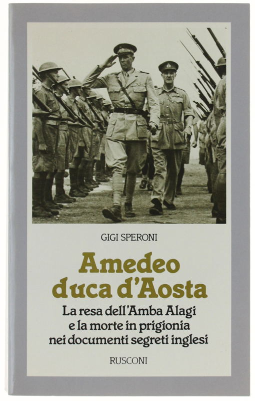 AMEDEO DUCA D'AOSTA. La resa dell'Amba Alagi e la morte …
