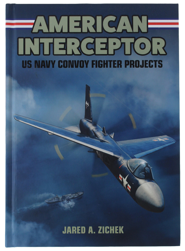 AMERICAN INTERCEPTOR. US Navy Convoy Fighter Projects [new]