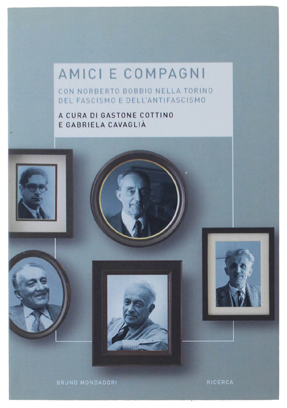 AMICI E COMPAGNI. Con Norberto Bobbio nella Torino del fascismo …