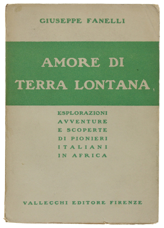 AMORE DI TERRA LONTANA. Esplorazioni, avventure e scoperte di pionieri …