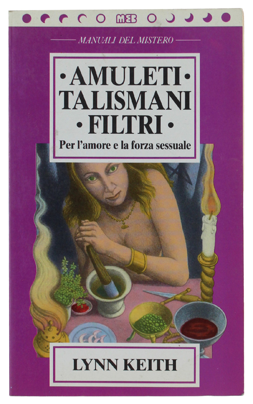 AMULETI, TALISMANI, FILTRI PER L'AMORE E LA FORZA SESSUALE