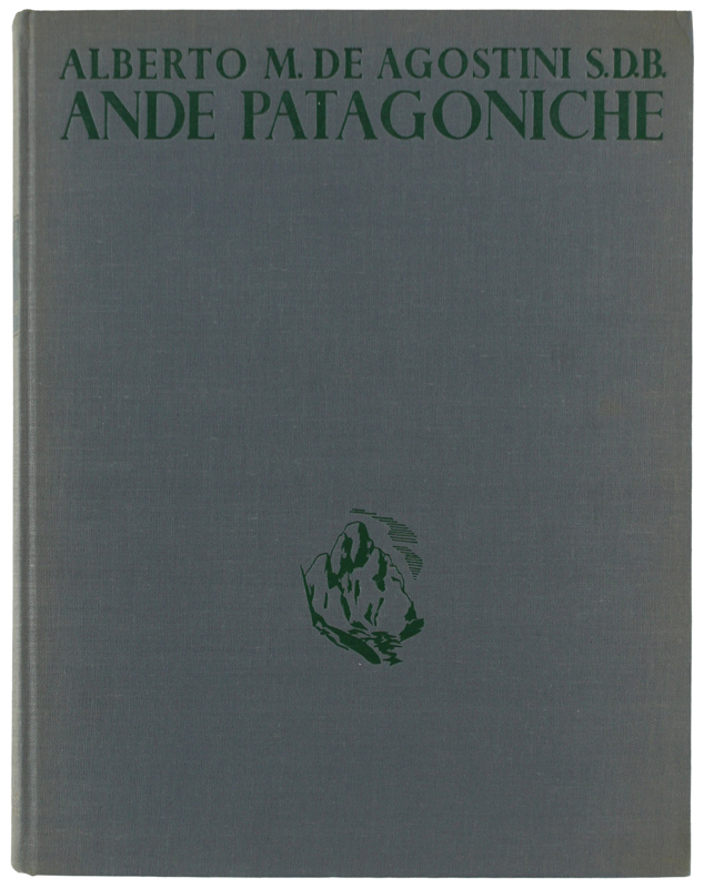 ANDE PATAGONICHE: viaggi di esplorazione alla cordigliera patagonica australe [1a …