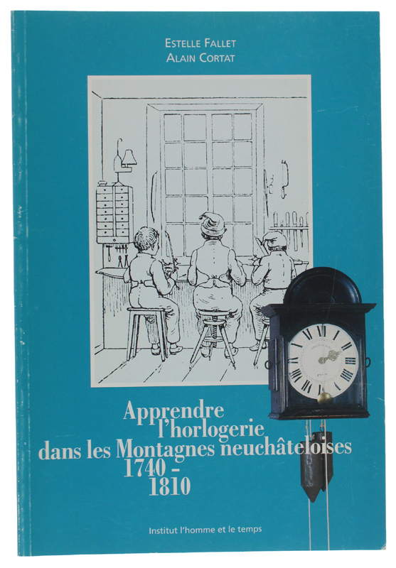 APPRENDRE L'HORLOGERIE DANS LES MONTAGNES NEUCHÂTELOISES, 1740-1810