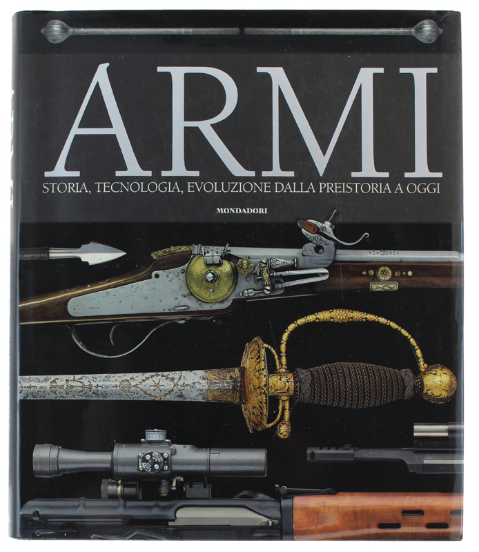 ARMI - Storia, tecnologia, evoluzione dala preistoria a oggi [splendido, …