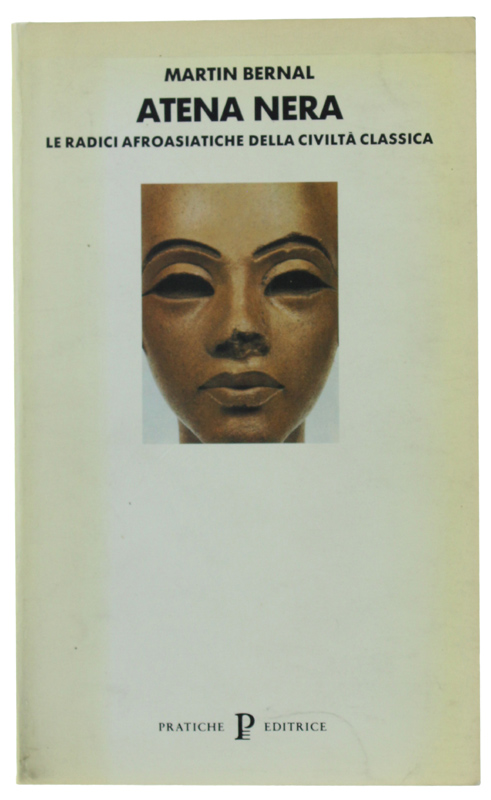 ATENA NERA. Le radici afroasiatiche della civiltà classica. Volume I: …
