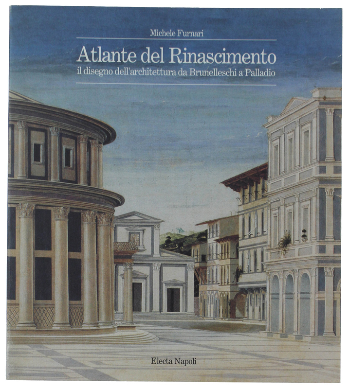 ATLANTE DEL RINASCIMENTO. Il disegno dell'architettura da Brunelleschi a Palladio.
