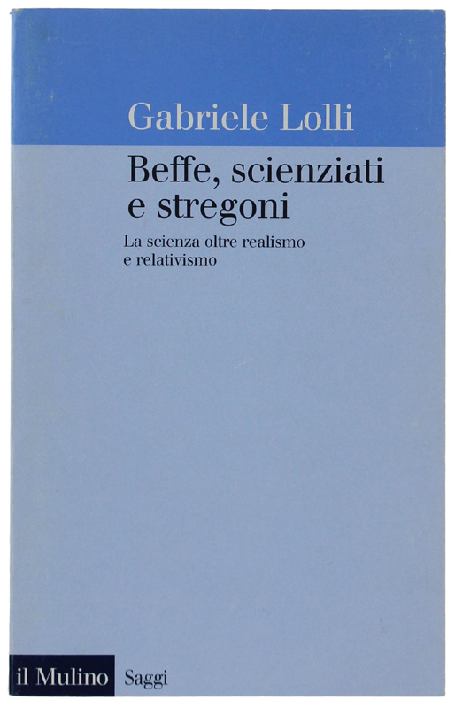 BEFFE, SCIENZIATI E STREGONI. La scienza oltre realismo e relativismo