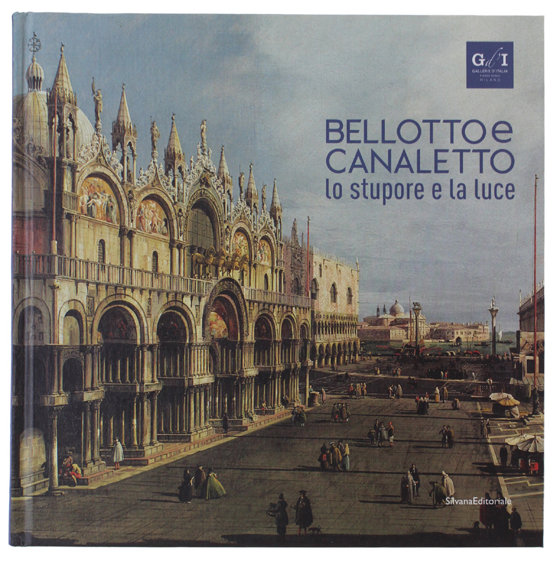 BELLOTTO E CANALETTO. Lo stupore e la luce [come nuovo]
