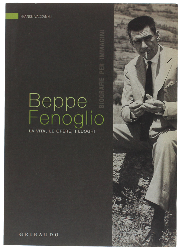 BEPPE FENOGLIO. La vita, le opere, i luoghi