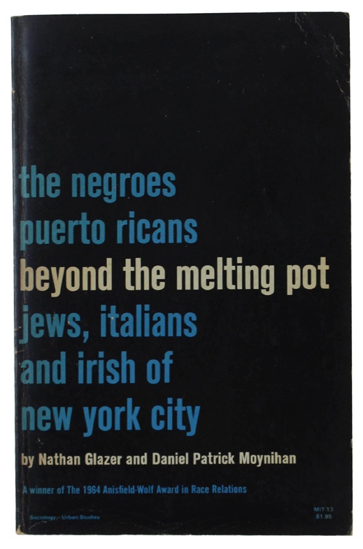 BEYOND THE MELTING POT. The Negroes, Puerto Ricans, Jews, Italians, …