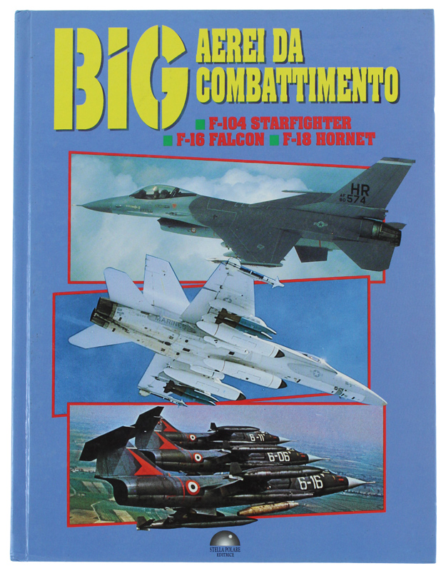 BIG - AEREI DA COMBATTIMENTO. F-104 STARFIGHTER - F-16 FALCON …