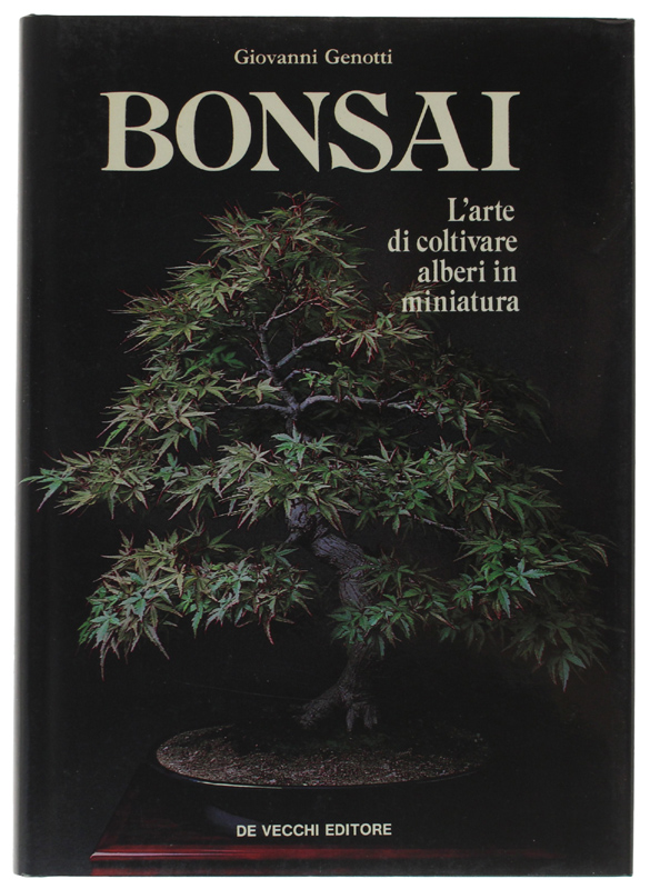 BONSAI - L'arte di coltivare alberi in miniatura [1a edizione, …
