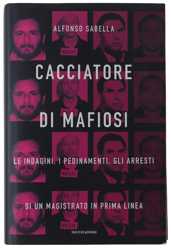 CACCIATORE DI MAFIOSI. Le indagini, i pedinamenti, gli arresti di …