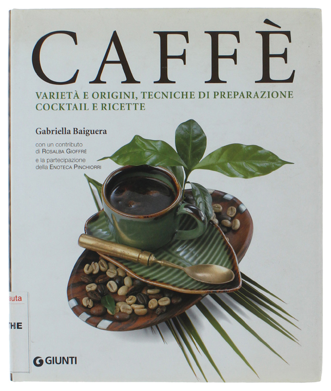 CAFFÈ. Varietà e origini, tecniche di preparazione, cocktail e ricette.