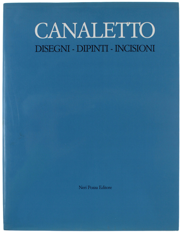 CANALETTO. DISEGNI - DIPINTI - INCISIONI
