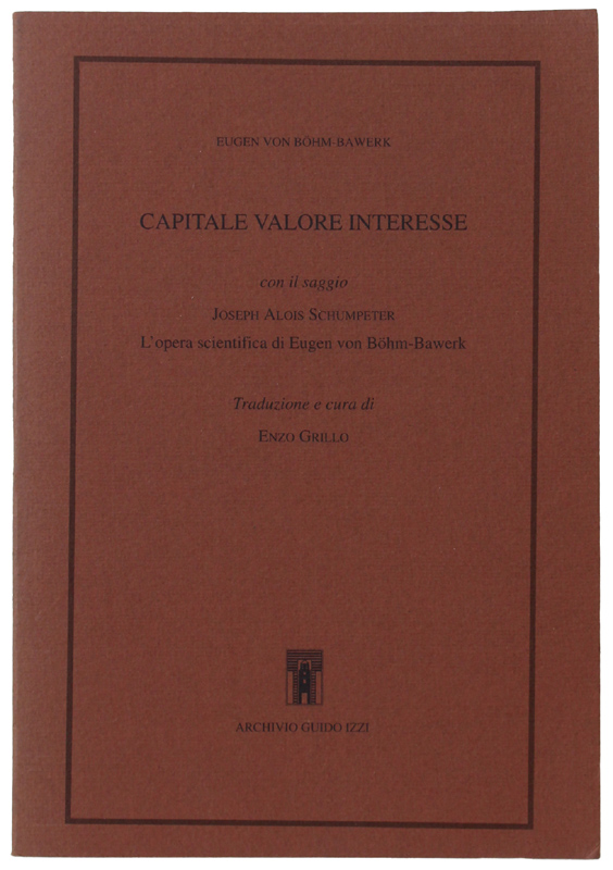 CAPITALE VALORE INTERESSE. Con il saggio: Joseph Alois Schumpeter. L'opera …