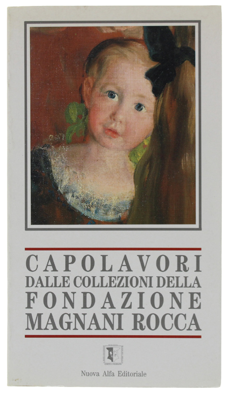 CAPOLAVORI DALLE COLLEZIONI DELLA FONDAZIONE MAGNANI ROCCA [volume nuovo]