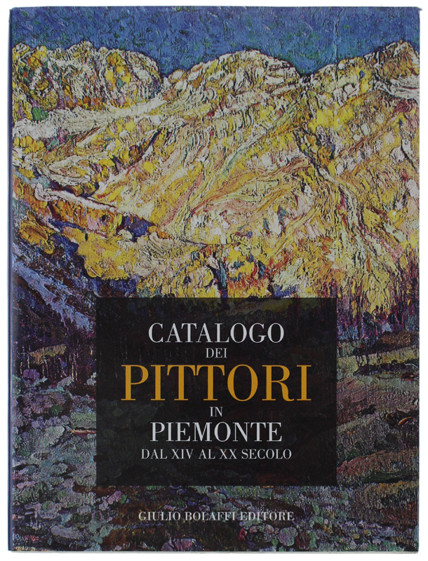 CATALOGO DEI PITTORI IN PIEMONTE DAL XIV AL XX SECOLO.